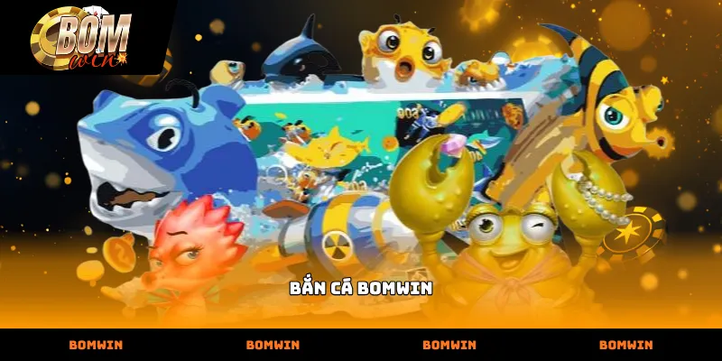 Bắn cá bomwin mang lại trải nghiệm săn cá đổi thưởng rực rỡ dưới đại dương
