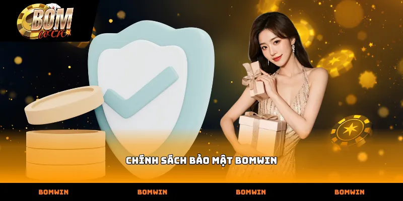 Tìm hiểu chi tiết các quy định trong Chính sách bảo mật bomwin