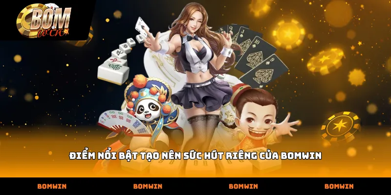 Điểm nổi bật tạo nên sức hút riêng của BOMWIN