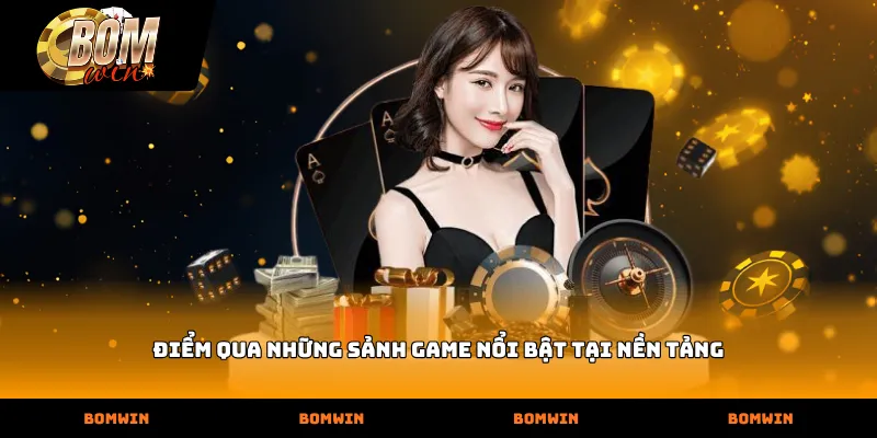 Điểm qua những sảnh game nổi bật tại nền tảng