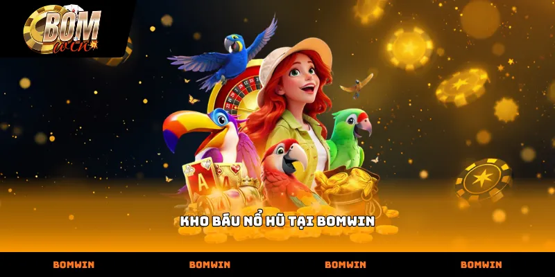 Kho báu nổ hũ tại bomwin đưa bạn vào hành trình săn kho báu với nhiều hũ thưởng giá trị