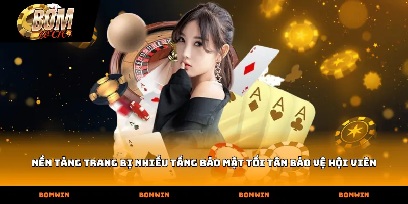 Nền tảng trang bị nhiều tầng bảo mật tối tân bảo vệ hội viên